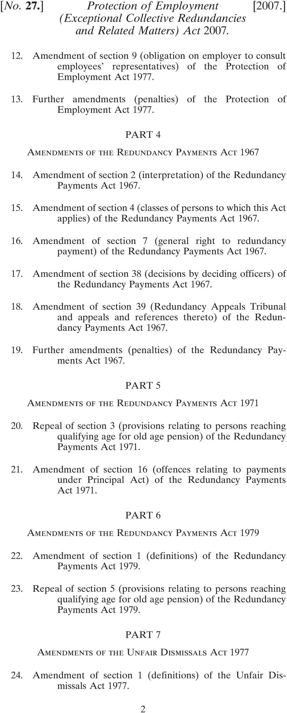 section 4 (classes of persons to which this Act applies) of the Redundancy Payments Act 1967. 16. section 7 (general right to redundancy payment) of the Redundancy Payments Act 1967. 17.