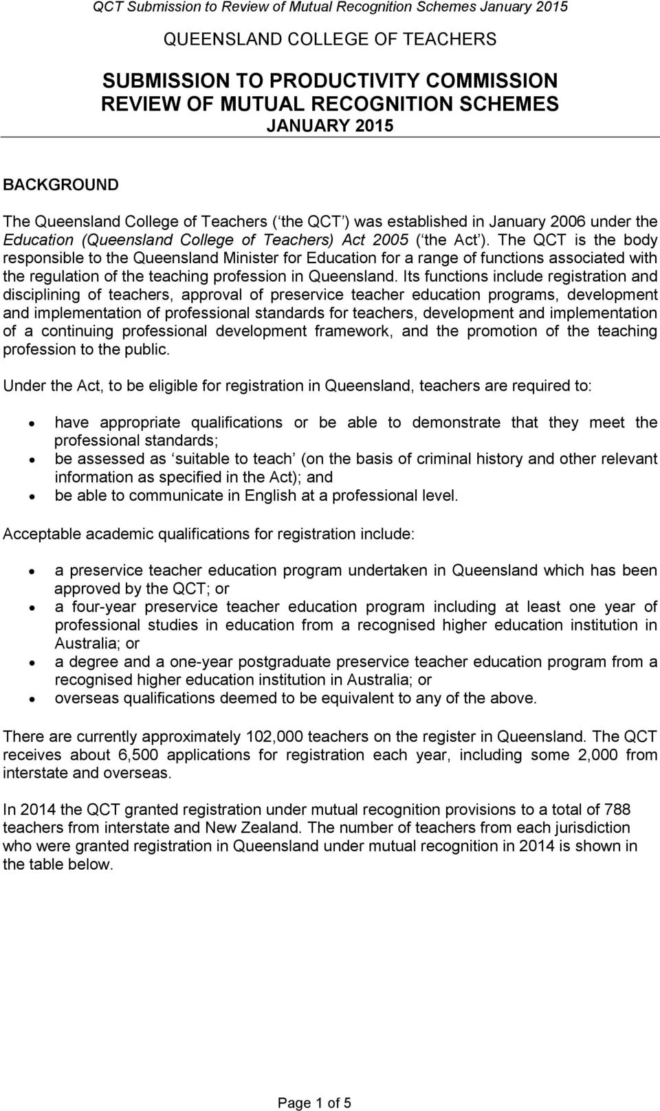 The QCT is the body responsible to the Queensland Minister for Education for a range of functions associated with the regulation of the teaching profession in Queensland.