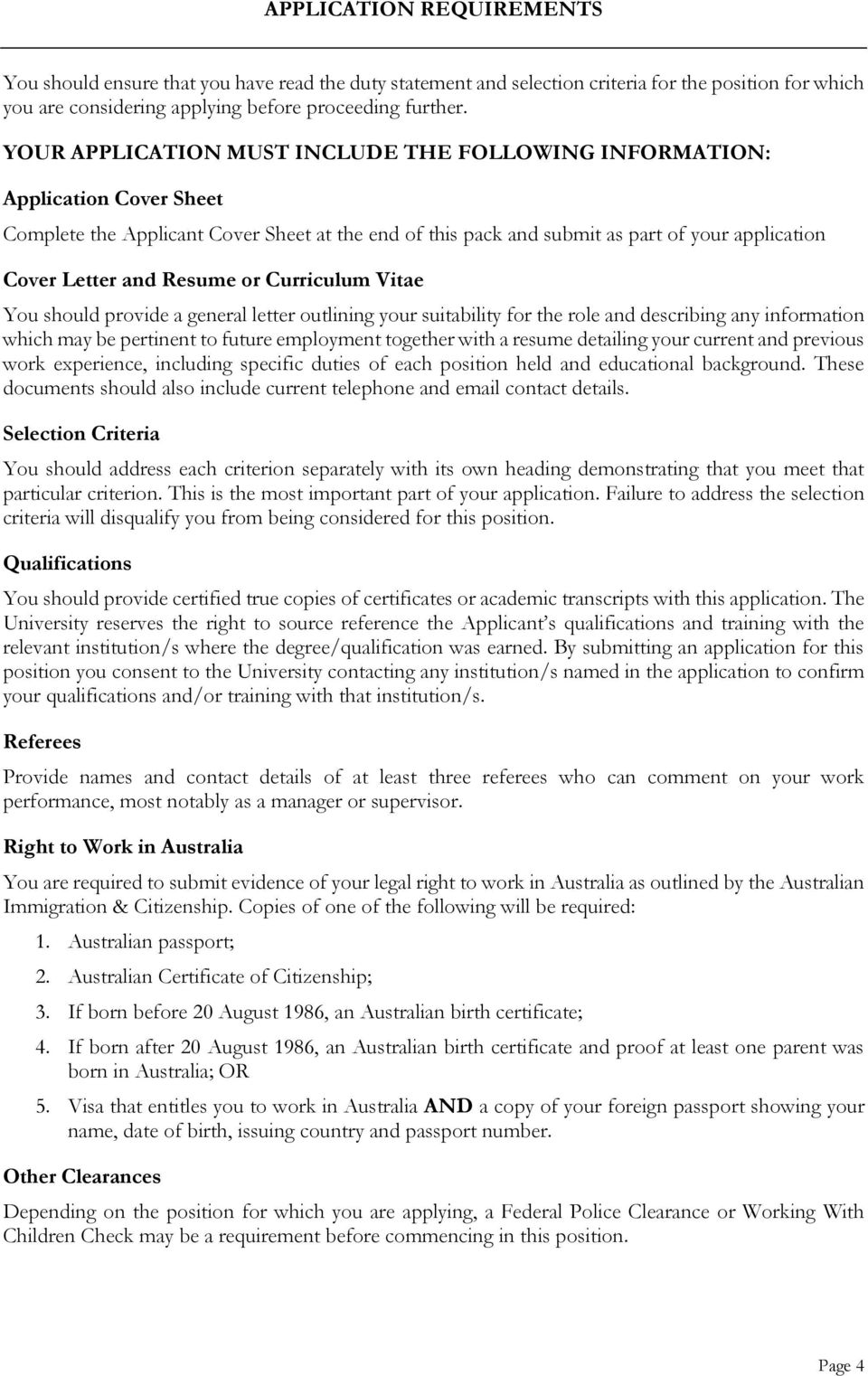 Resume or Curriculum Vitae You should provide a general letter outlining your suitability for the role and describing any information which may be pertinent to future employment together with a