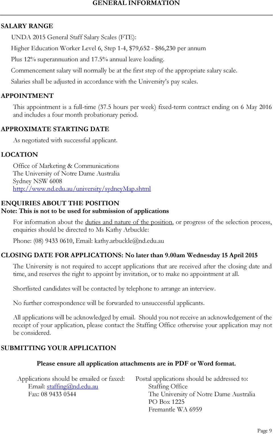 APPOINTMENT This appointment is a full-time (37.5 hours per week) fixed-term contract ending on 6 May 2016 and includes a four month probationary period.
