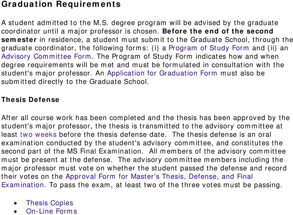 Advisory Committee Form. The Program of Study Form indicates how and when degree requirements will be met and must be formulated in consultation with the student's major professor.