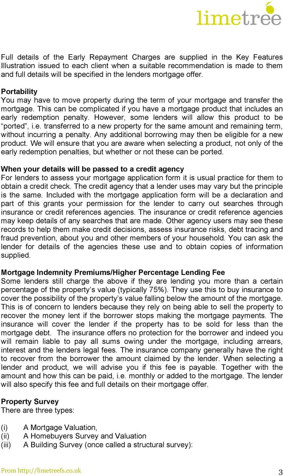 This can be complicated if you have a mortgage product that includes an early redemption penalty. However, some lenders will allow this product to be ported, i.e. transferred to a new property for the same amount and remaining term, without incurring a penalty.