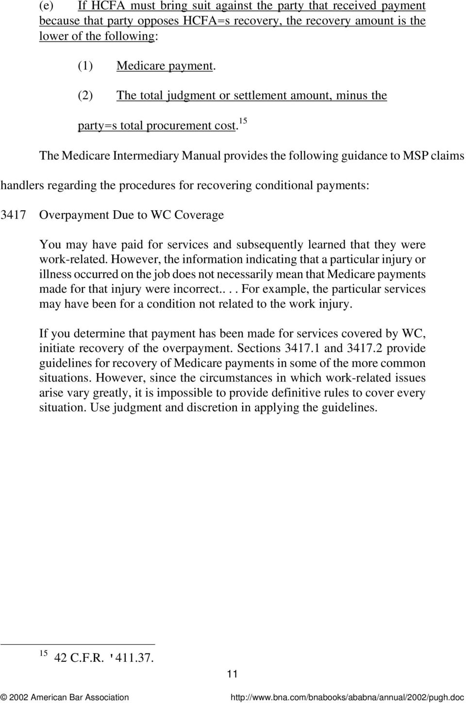 15 The Medicare Intermediary Manual provides the following guidance to MSP claims handlers regarding the procedures for recovering conditional payments: 3417 Overpayment Due to WC Coverage You may