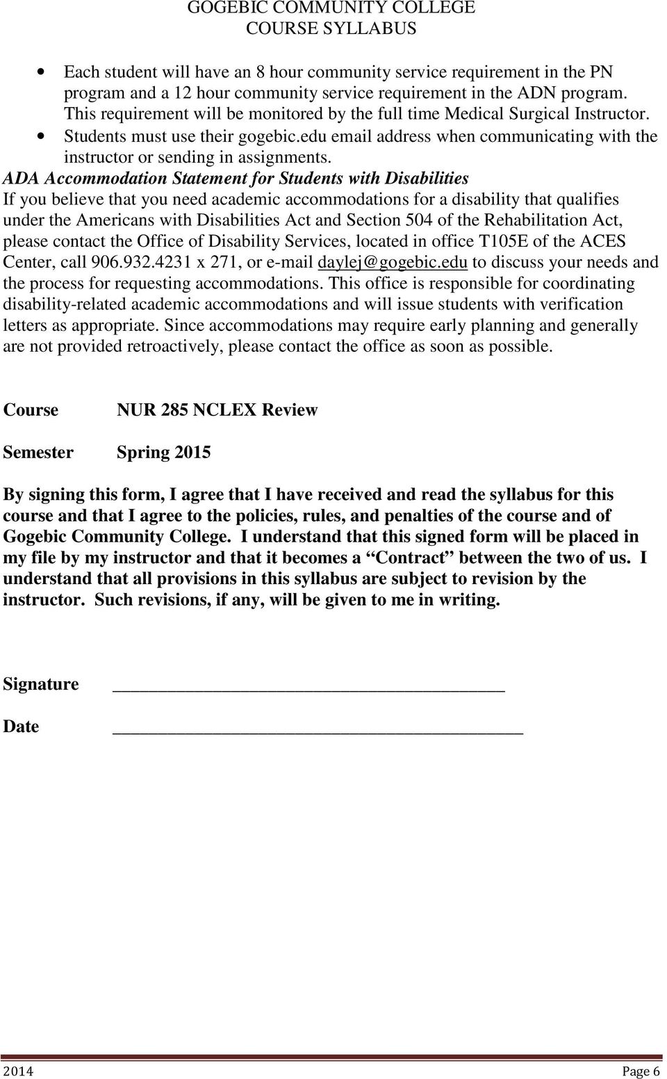 ADA Accommodation Statement for Students with Disabilities If you believe that you need academic accommodations for a disability that qualifies under the Americans with Disabilities Act and Section