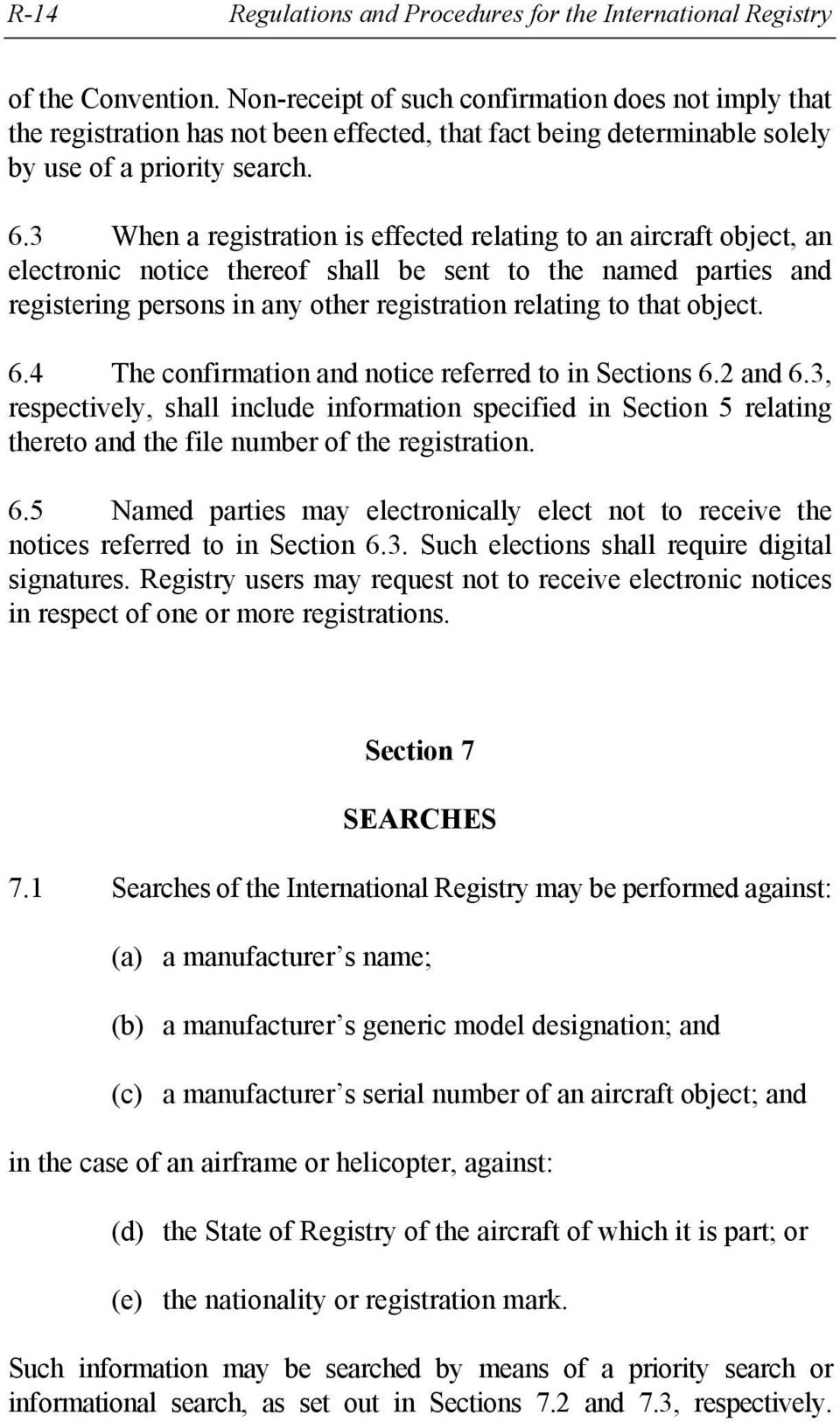 3 When a registration is effected relating to an aircraft object, an electronic notice thereof shall be sent to the named parties and registering persons in any other registration relating to that