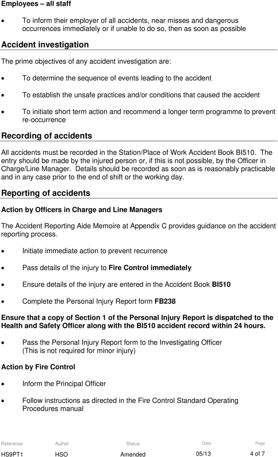 short term action and recommend a longer term programme to prevent re-occurrence Recording of accidents All accidents must be recorded in the Station/Place of Work Accident Book BI510.