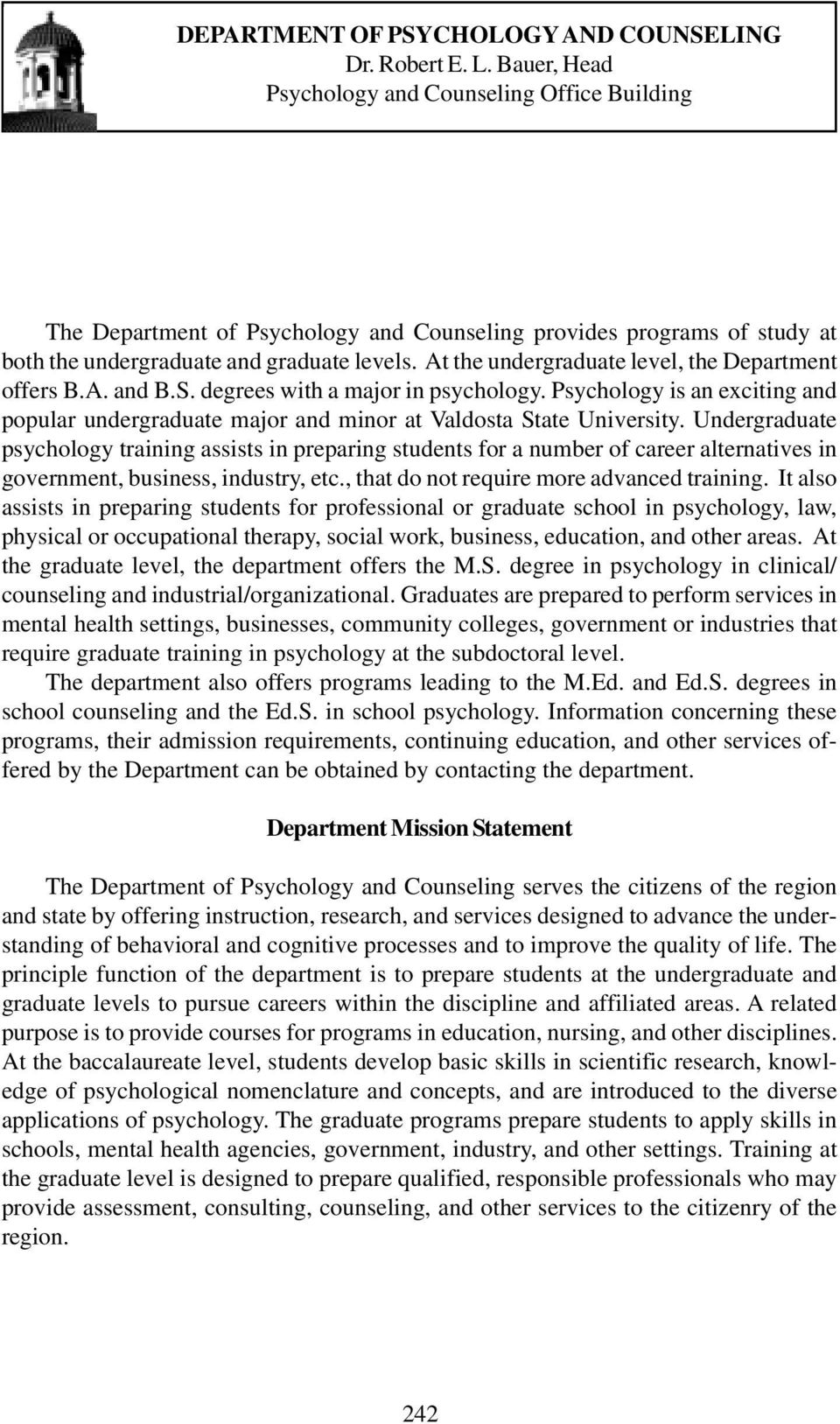 At the undergraduate level, the Department offers B.A. and B.S. degrees with a major in psychology. Psychology is an exciting and popular undergraduate major and minor at Valdosta State University.
