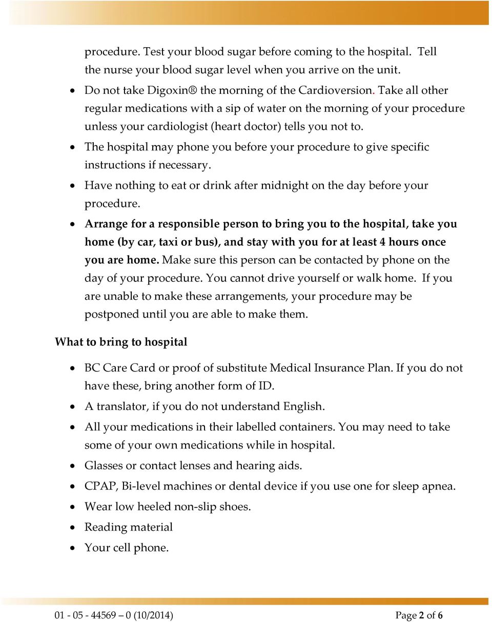 The hospital may phone you before your procedure to give specific instructions if necessary. Have nothing to eat or drink after midnight on the day before your procedure.