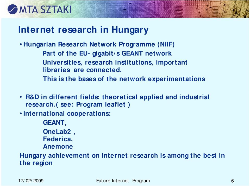 This is the bases of the network experimentations R&D in different fields: theoretical applied and industrial research.