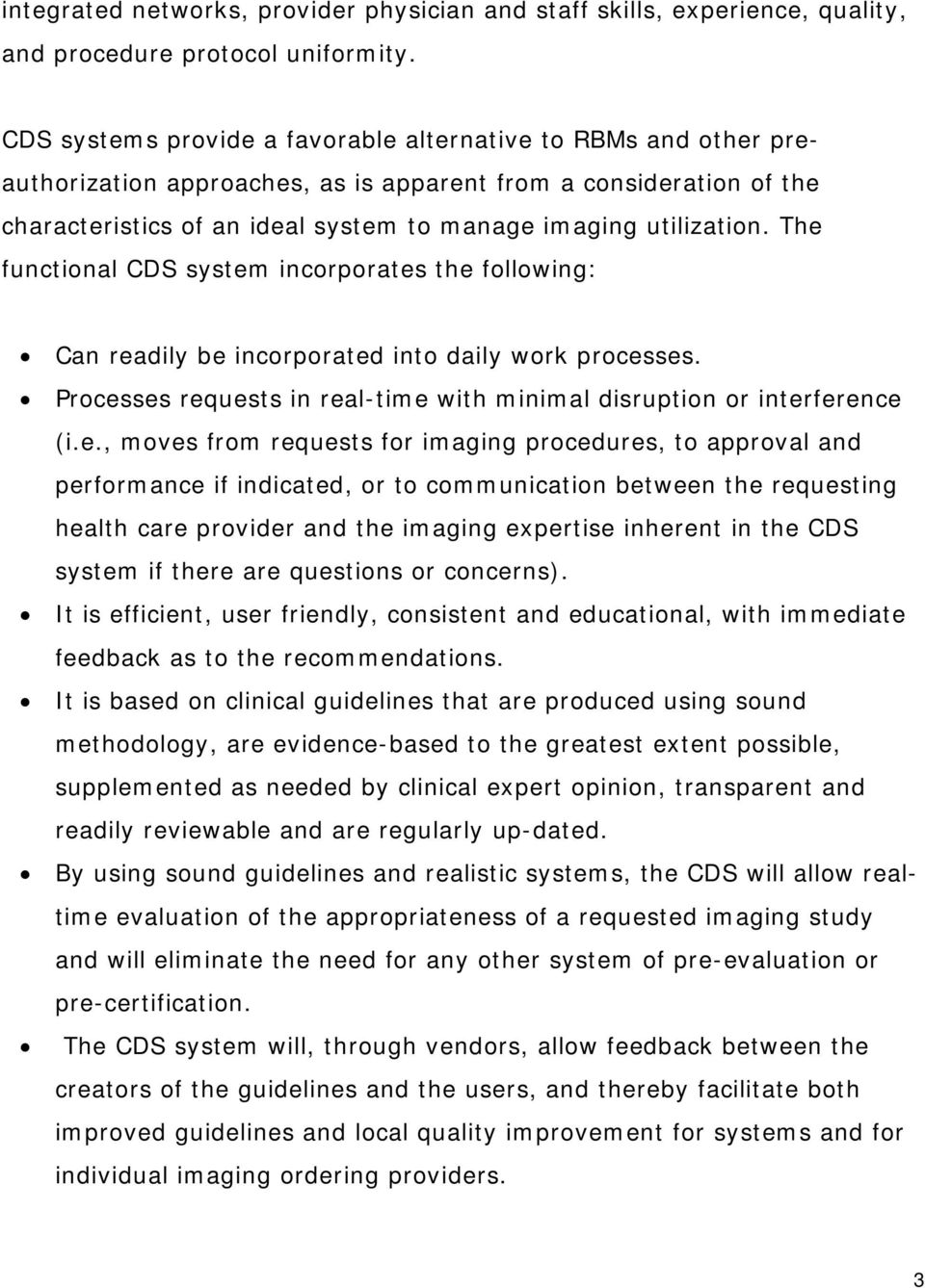 The functional CDS system incorporates the following: Can readily be incorporated into daily work processes. Processes requests in real-time with minimal disruption or interference (i.e., moves from