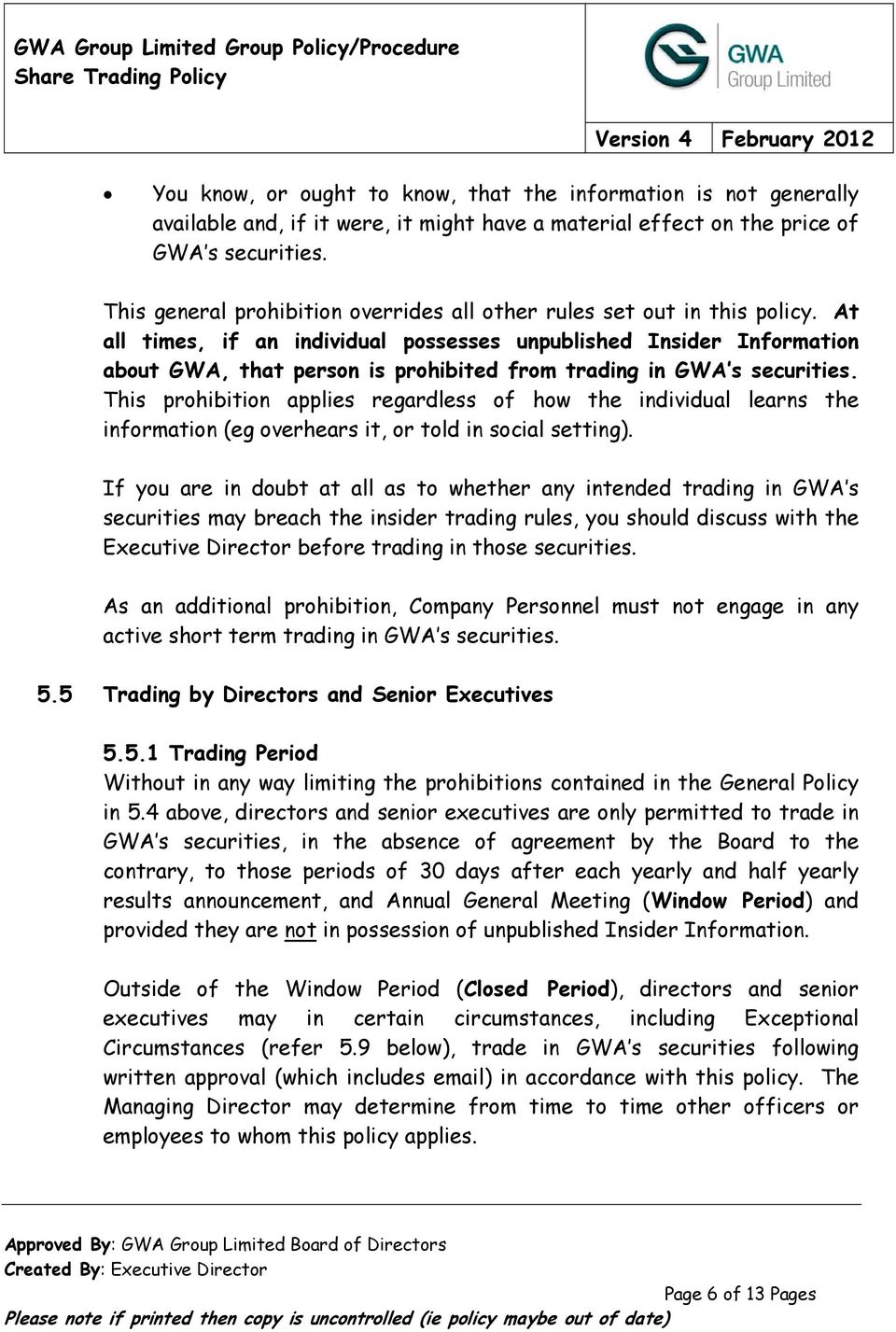 At all times, if an individual possesses unpublished Insider Information about GWA, that person is prohibited from trading in GWA s securities.