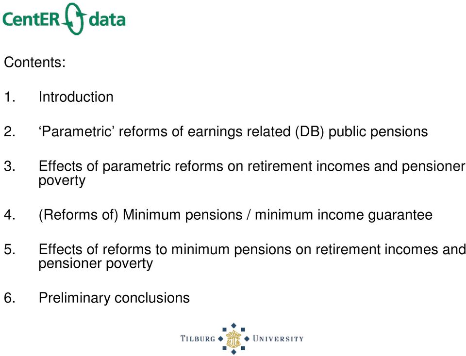 Effects of parametric reforms on retirement incomes and pensioner poverty 4.