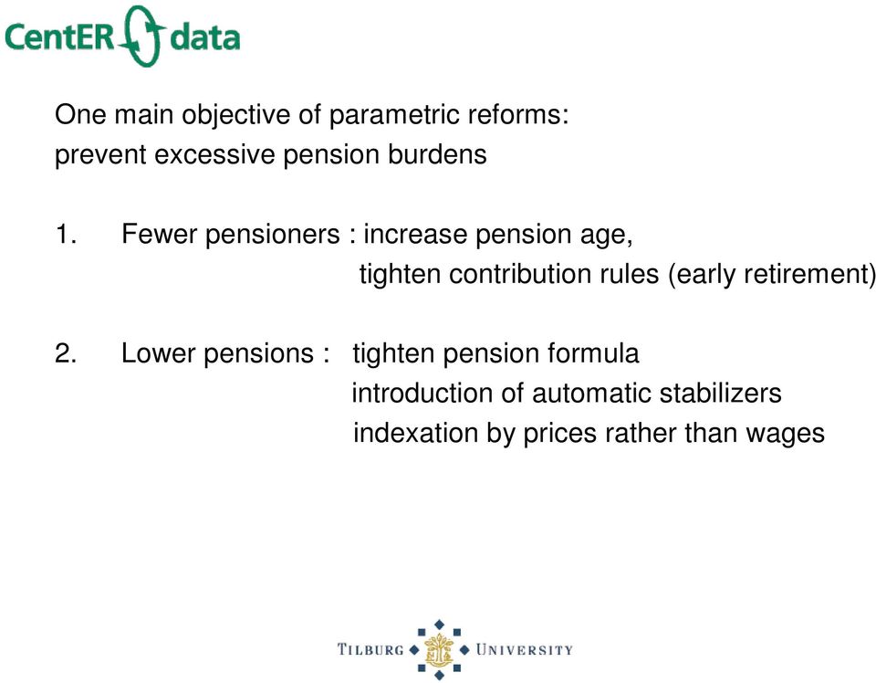 Fewer pensioners : increase pension age, tighten contribution rules