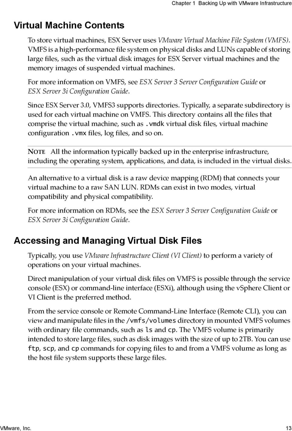 virtual machines. For more information on VMFS, see ESX Server 3 Server Configuration Guide or ESX Server 3i Configuration Guide. Since ESX Server 3.0, VMFS3 supports directories.
