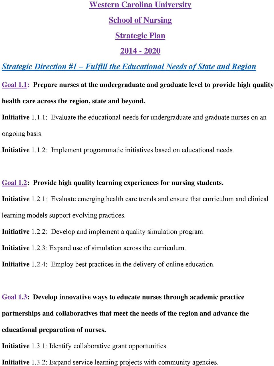Initiative 1.1.2: Implement programmatic initiatives based on educational needs. Goal 1.2: Provide high quality learning experiences for nursing students. Initiative 1.2.1: Evaluate emerging health care trends and ensure that curriculum and clinical learning models support evolving practices.