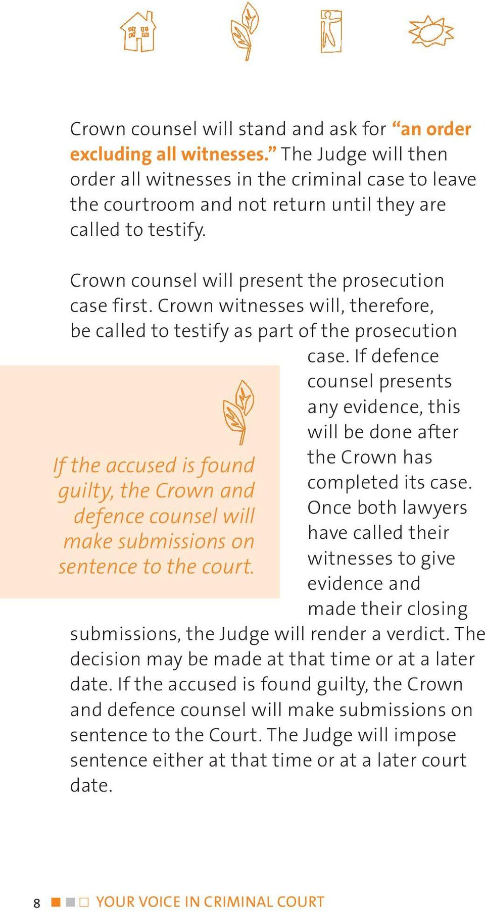 Crown witnesses will, therefore, be called to testify as part of the prosecution case.