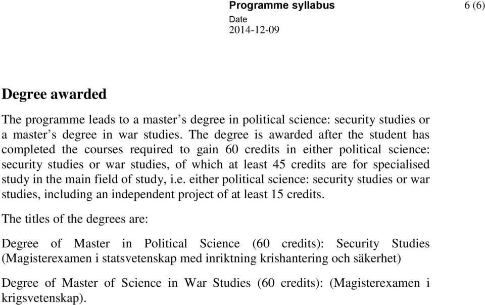 specialised study in the main field of study, i.e. either political science: security studies or war studies, including an independent project of at least 15 credits.