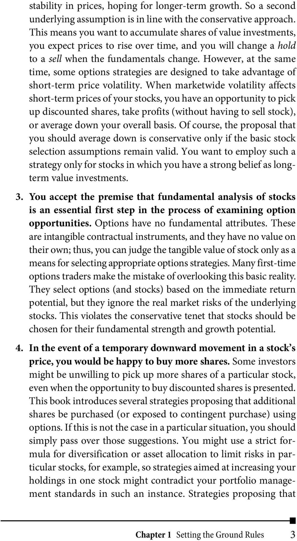 However, at the same time, some options strategies are designed to take advantage of short-term price volatility.