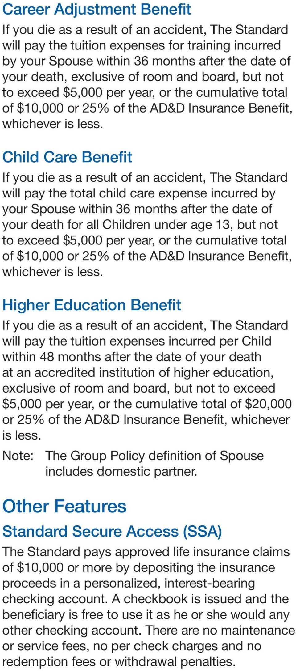 Child Care Benefit If you die as a result of an accident, The Standard will pay the total child care expense incurred by your Spouse within 36 months after the date of your death for all Children