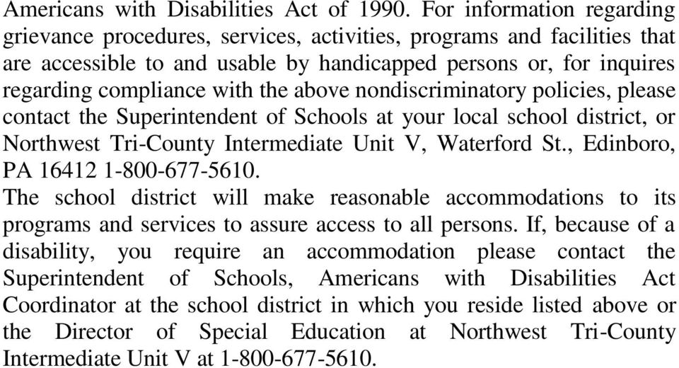 above nondiscriminatory policies, please contact the Superintendent of Schools at your local school district, or Northwest Tri-County Intermediate Unit V, Waterford St.