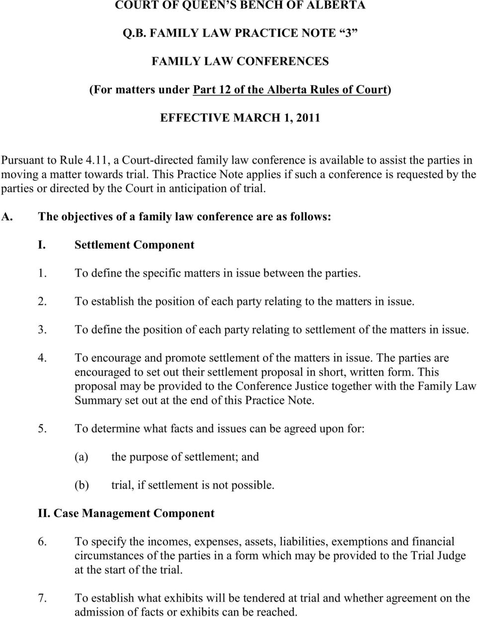 This Practice Note applies if such a conference is requested by the parties or directed by the Court in anticipation of trial. A. The objectives of a family law conference are as follows: I.