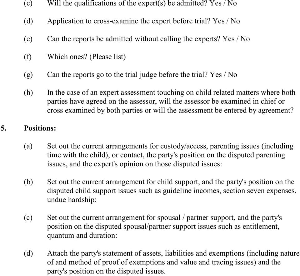 Yes / No In the case of an expert assessment touching on child related matters where both parties have agreed on the assessor, will the assessor be examined in chief or cross examined by both parties