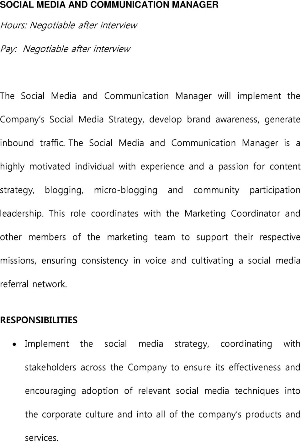 The Social Media and Communication Manager is a highly motivated individual with experience and a passion for content strategy, blogging, micro-blogging and community participation leadership.