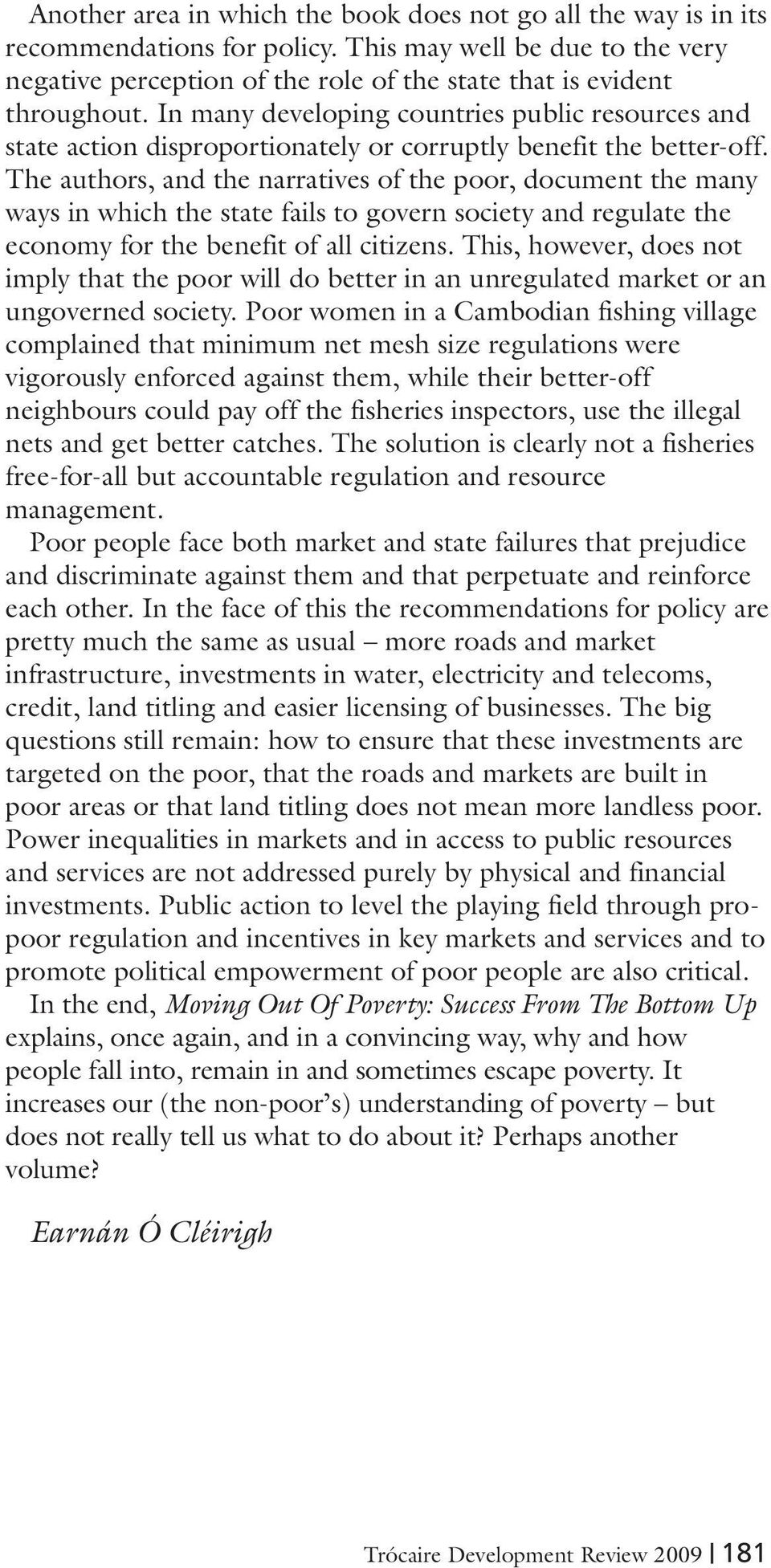 The authors, and the narratives of the poor, document the many ways in which the state fails to govern society and regulate the economy for the benefit of all citizens.