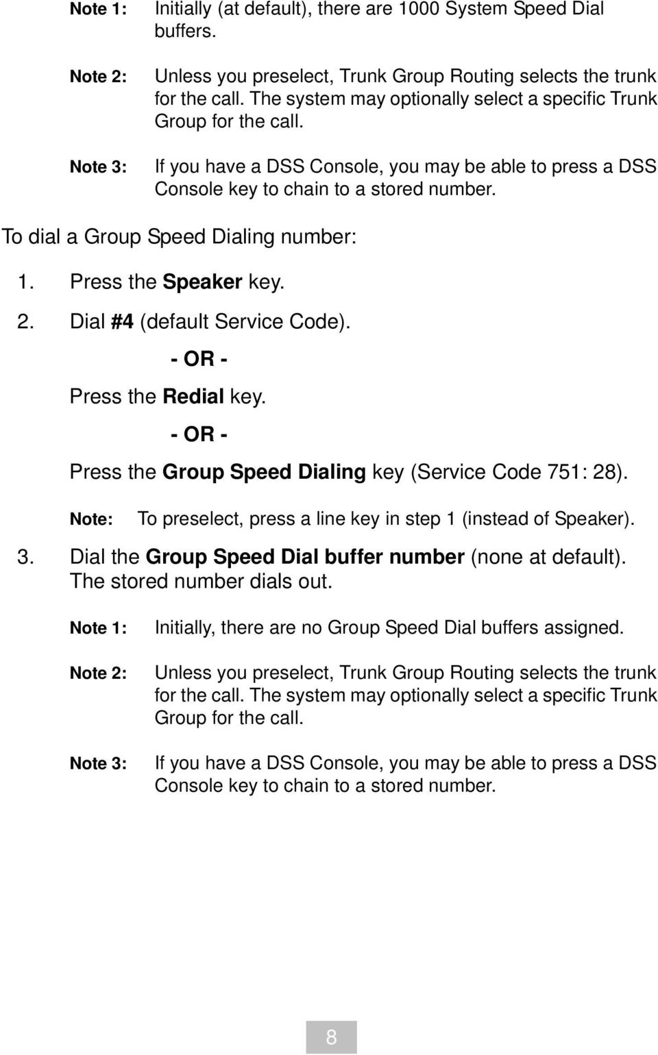 To dial a Group Speed Dialing number: 1. Press the Speaker key. 2. Dial #4 (default Service Code). Press the Redial key. Press the Group Speed Dialing key (Service Code 751: 28).