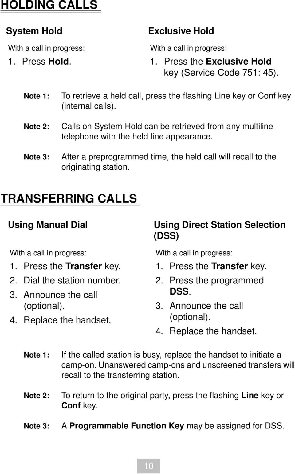 Calls on System Hold can be retrieved from any multiline telephone with the held line appearance. After a preprogrammed time, the held call will recall to the originating station.