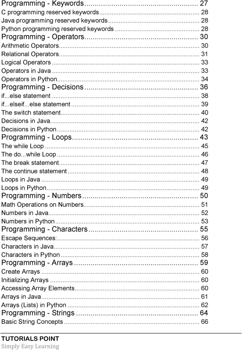.. 40 Decisions in Java... 42 Decisions in Python... 42 Programming - Loops... 43 The while Loop... 45 The do...while Loop... 46 The break statement... 47 The continue statement... 48 Loops in Java.