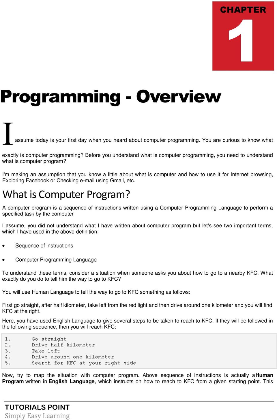I'm making an assumption that you know a little about what is computer and how to use it for Internet browsing, Exploring Facebook or Checking e-mail using Gmail, etc. What is Computer Program?