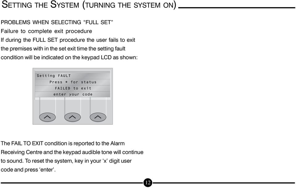 condition will be indicated on the keypad LCD as shown: The FAIL TO EXIT condition is reported to the Alarm Receiving