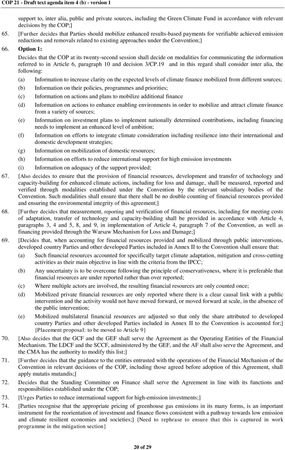 Option 1: Decides that the COP at its twenty-second session shall decide on modalities for communicating the information referred to in Article 6, paragraph 10 and decision 3/CP.