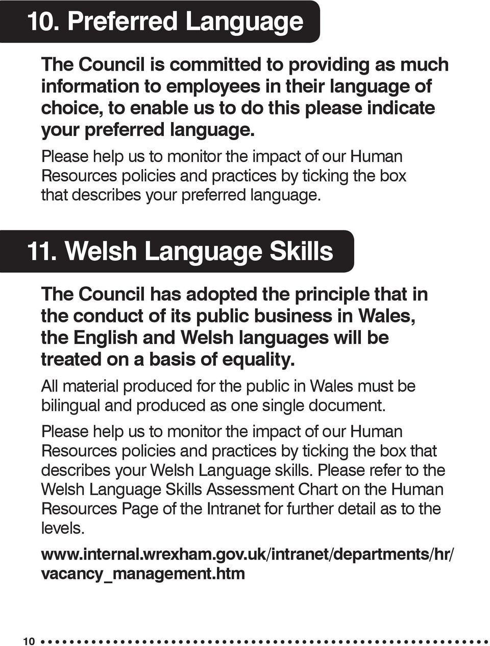 Welsh Language Skills The Council has adopted the principle that in the conduct of its public business in Wales, the English and Welsh languages will be treated on a basis of equality.