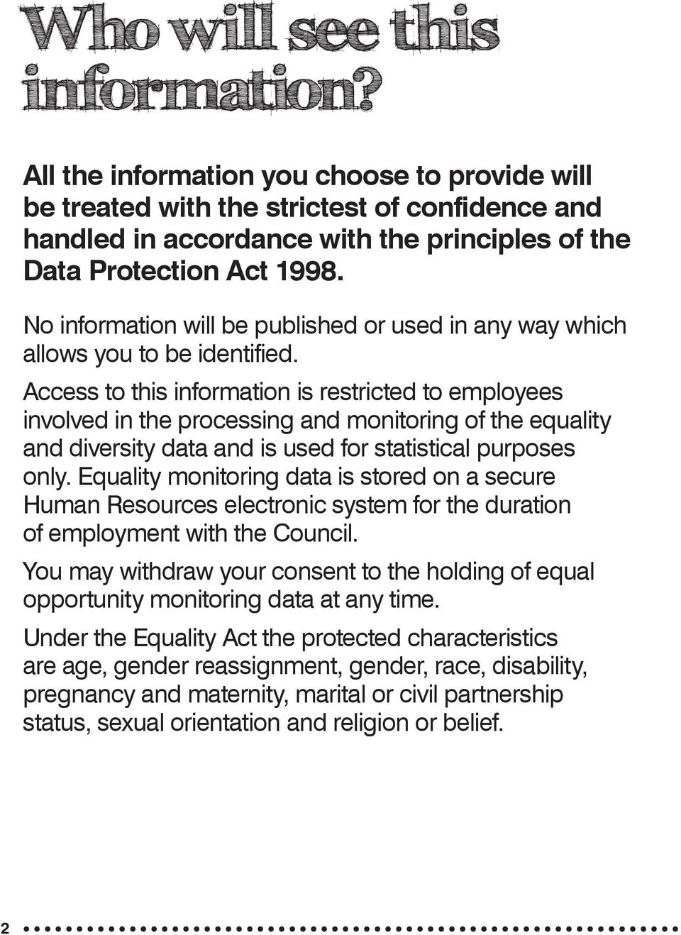 Access to this information is restricted to employees involved in the processing and monitoring of the equality and diversity data and is used for statistical purposes only.