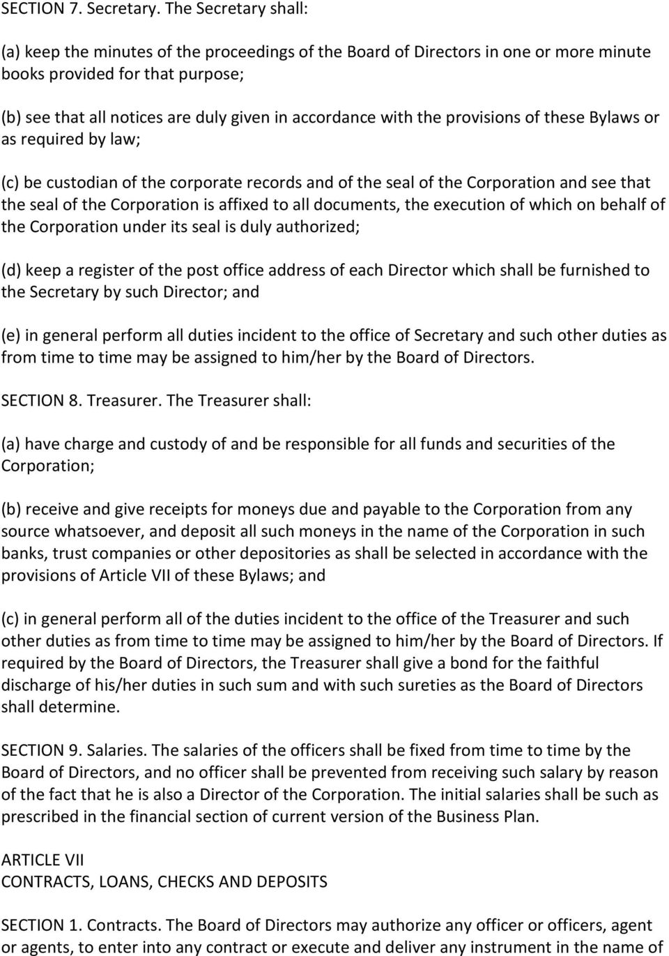 with the provisions of these Bylaws or as required by law; (c) be custodian of the corporate records and of the seal of the Corporation and see that the seal of the Corporation is affixed to all