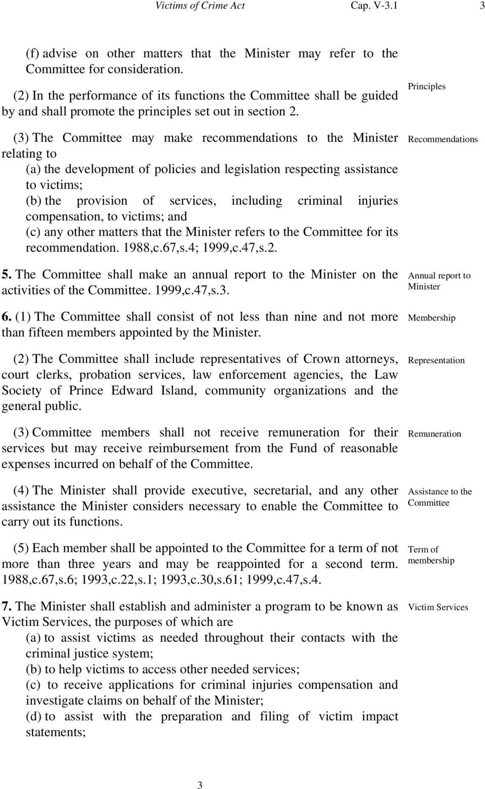 (3) The Committee may make recommendations to the Minister relating to (a) the development of policies and legislation respecting assistance to victims; (b) the provision of services, including