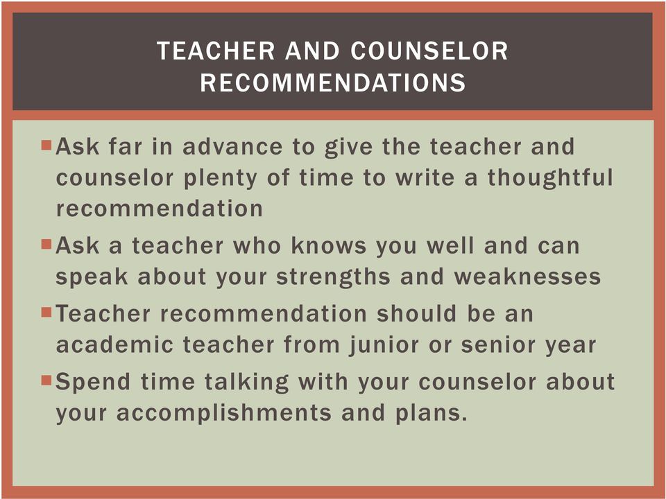 speak about your strengths and weaknesses Teacher recommendation should be an academic teacher