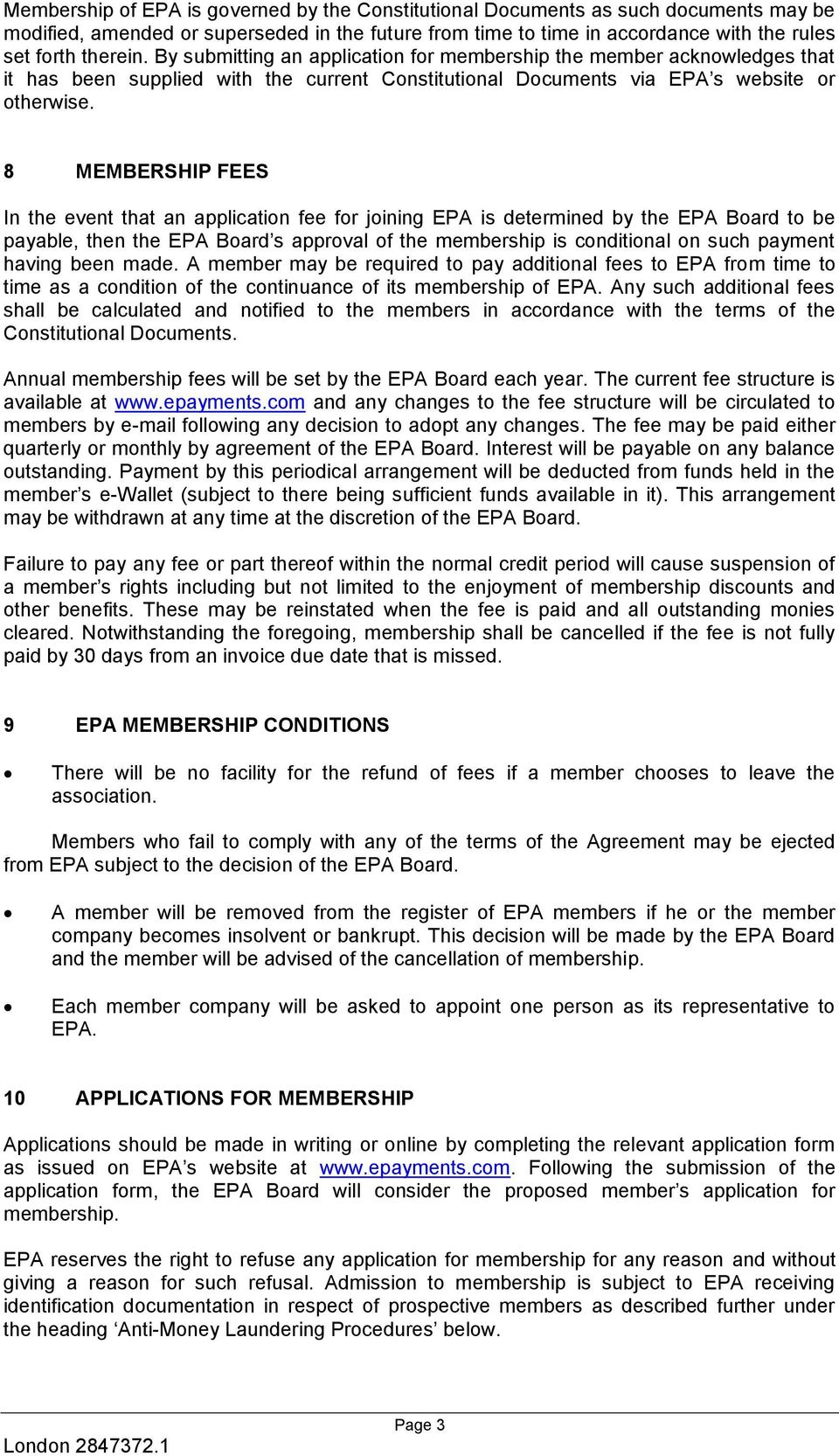 8 MEMBERSHIP FEES In the event that an application fee for joining EPA is determined by the EPA Board to be payable, then the EPA Board s approval of the membership is conditional on such payment