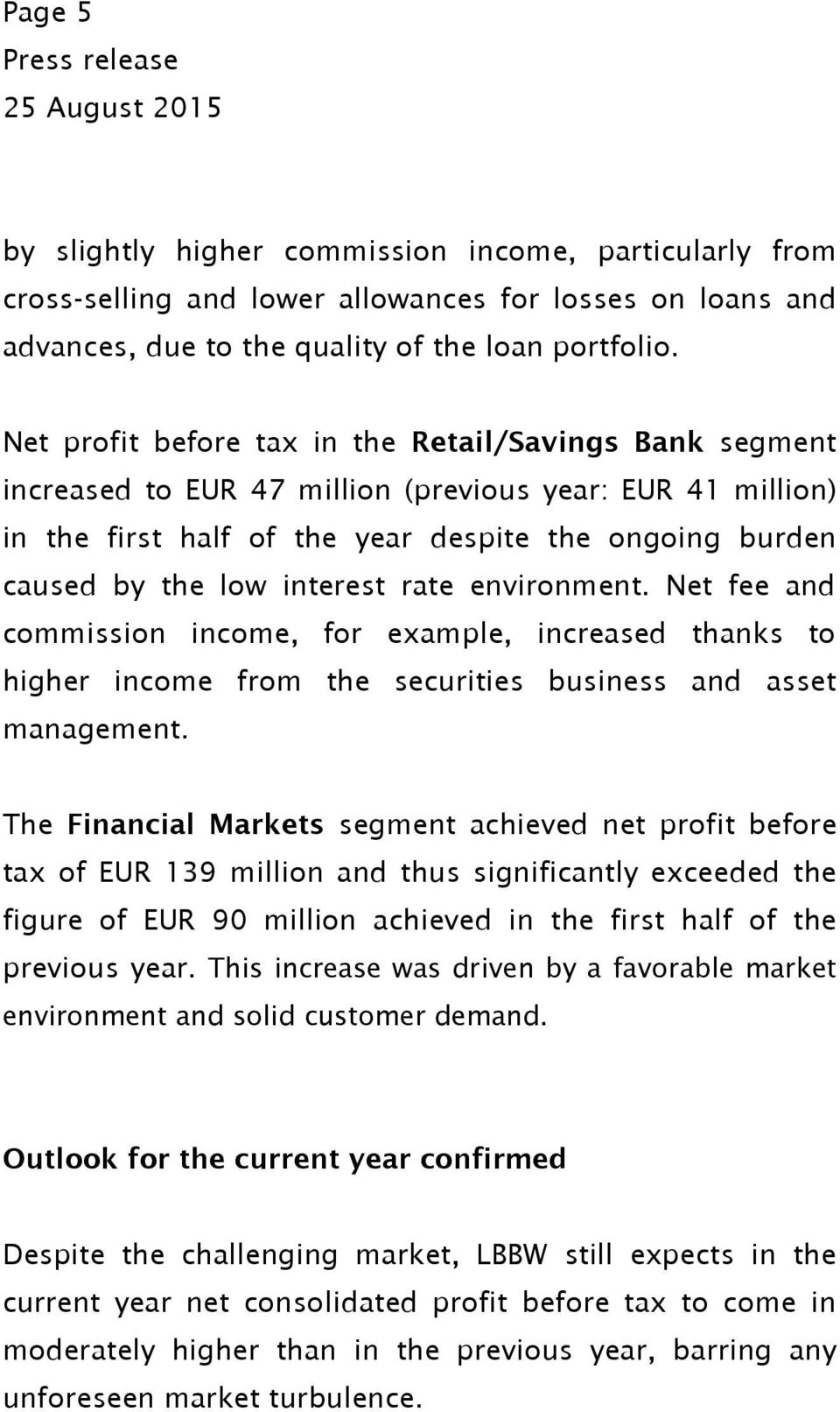 interest rate environment. Net fee and commission income, for example, increased thanks to higher income from the securities business and asset management.