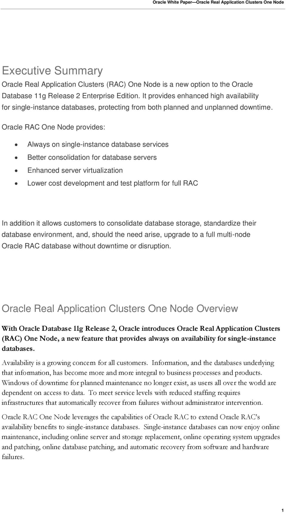 Oracle RAC One Node provides: Always on single-instance database services Better consolidation for database servers Enhanced server virtualization Lower cost development and test platform for full