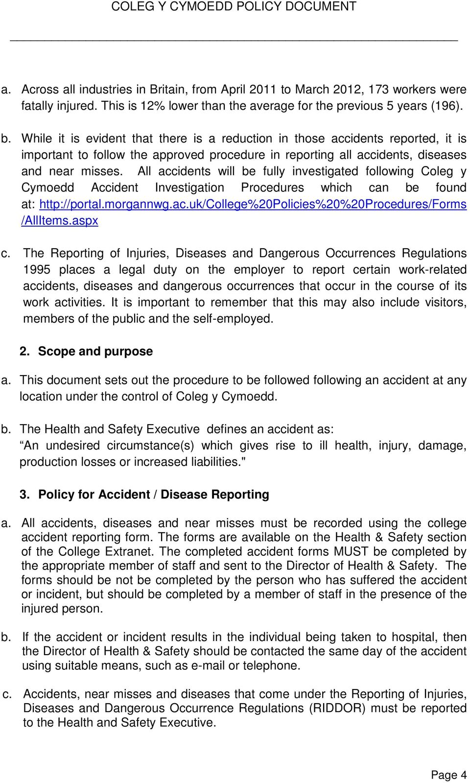 All accidents will be fully investigated following Coleg y Cymoedd Accident Investigation Procedures which can be found at: http://portal.morgannwg.ac.uk/college%20policies%20%20procedures/forms /AllItems.