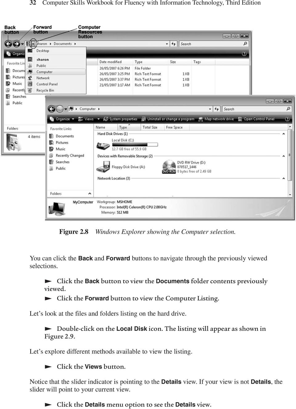 Click the Forward button to view the Computer Listing. Let s look at the files and folders listing on the hard drive. Double-click on the Local Disk icon. The listing will appear as shown in Figure 2.