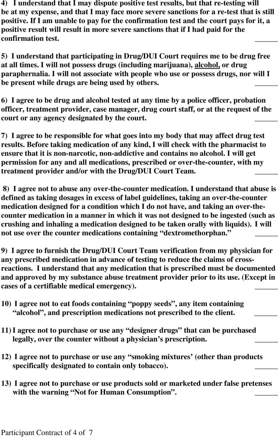5) I understand that participating in Drug/DUI Court requires me to be drug free at all times. I will not possess drugs (including marijuana), alcohol, or drug paraphernalia.