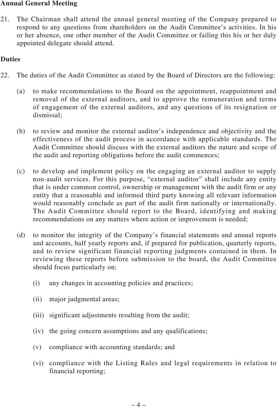 The duties of the Audit Committee as stated by the Board of Directors are the following: (a) (b) (c) (d) to make recommendations to the Board on the appointment, reappointment and removal of the