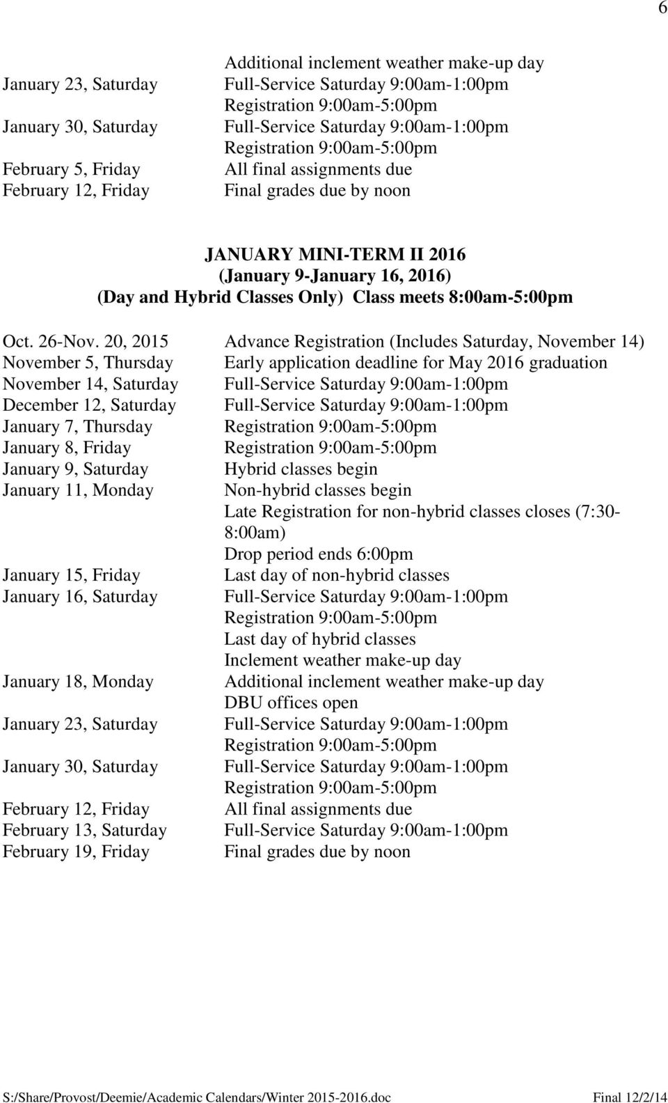 classes begin January 11, Monday Non-hybrid classes begin Late Registration for non-hybrid classes closes (7:30-8:00am) Drop period ends 6:00pm January 15, Friday Last day of non-hybrid classes