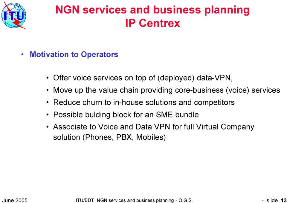 competitors Possible bulding block for an SME bundle Associate to Voice and Data VPN for full Virtual