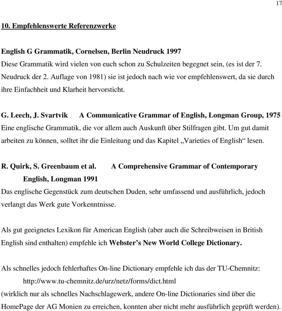 Svartvik A Communicative Grammar of English, Longman Group, 1975 Eine englische Grammatik, die vor allem auch Auskunft über Stilfragen gibt.