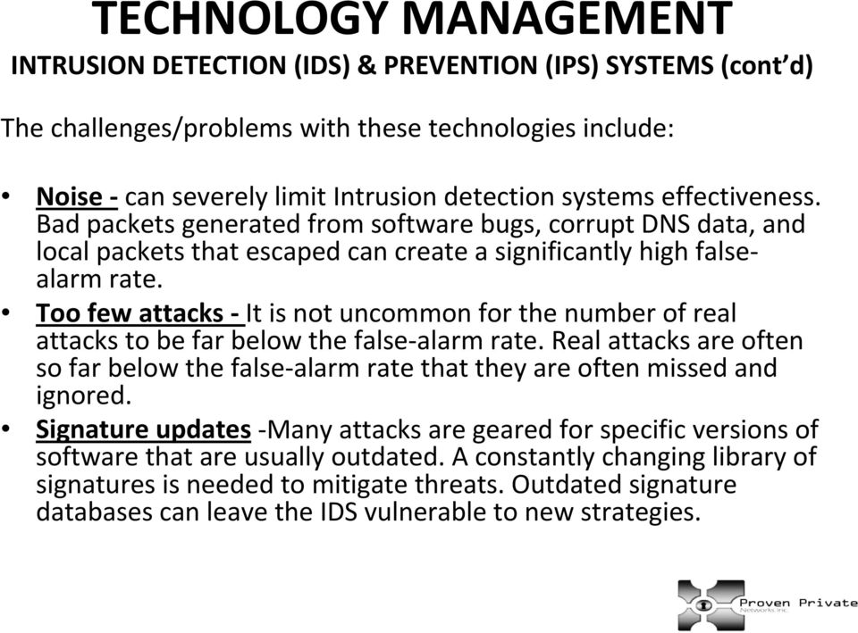 Too few attacks It is not uncommon for the number of real attacks to be far below the false alarm rate. Real attacks are often so far below the false alarm rate that they are often missed and ignored.
